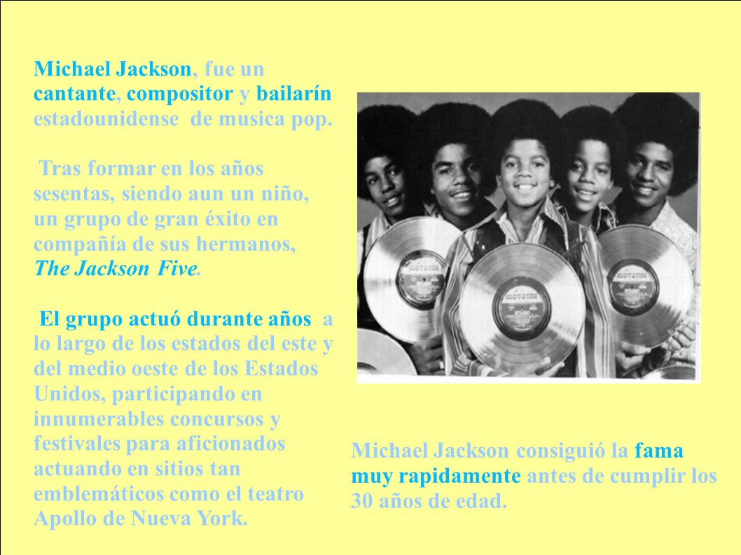 Michael Jackson, fue un cantante, compositor y bailarín estadounidense de musica pop.