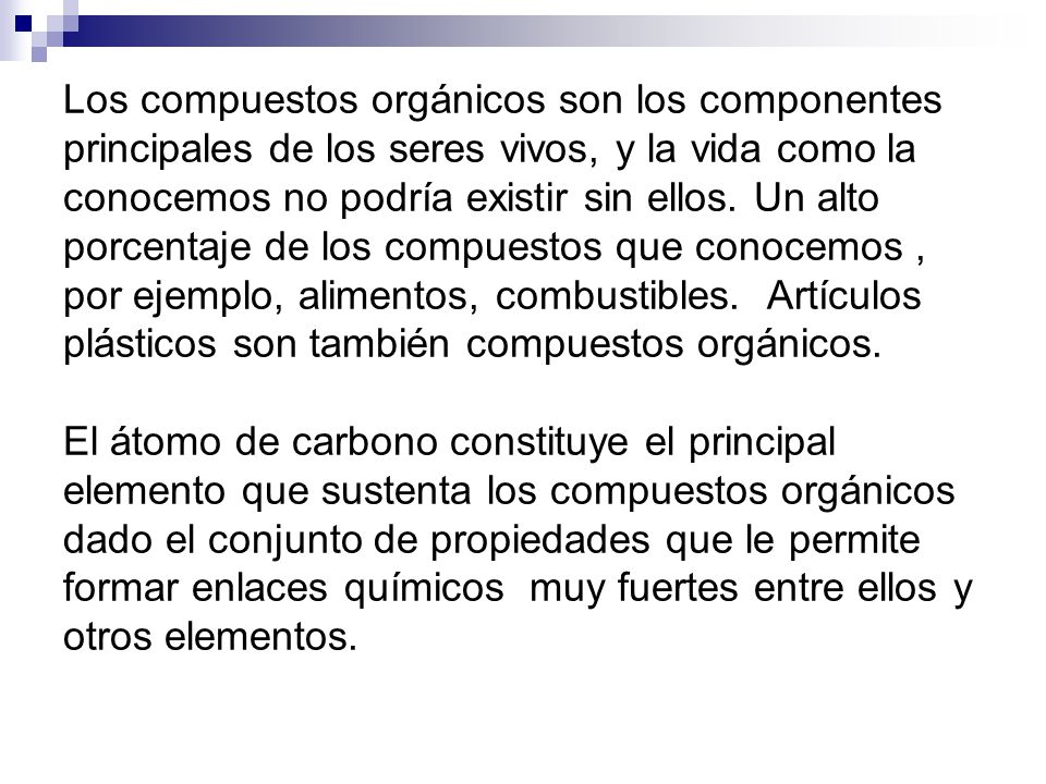 Los compuestos orgánicos son los componentes principales de los seres vivos, y la vida como la conocemos no podría existir sin ellos.