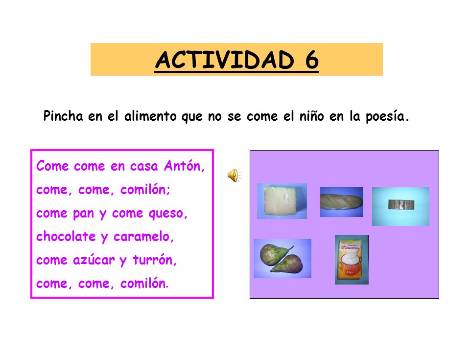 ACTIVIDAD 6 Pincha en el alimento que no se come el niño en la poesía.