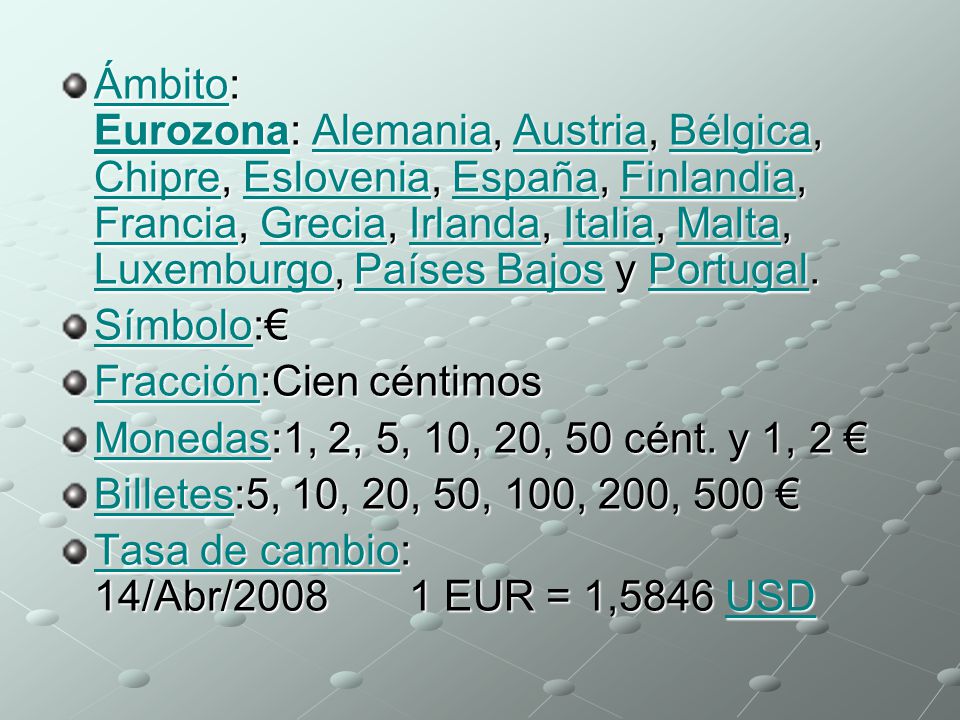 Ámbito: Eurozona: Alemania, Austria, Bélgica, Chipre, Eslovenia, España, Finlandia, Francia, Grecia, Irlanda, Italia, Malta, Luxemburgo, Países Bajos y Portugal.