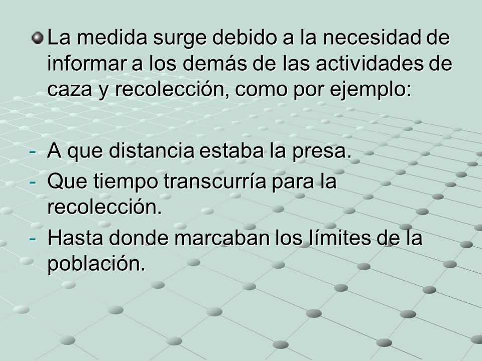 La medida surge debido a la necesidad de informar a los demás de las actividades de caza y recolección, como por ejemplo: