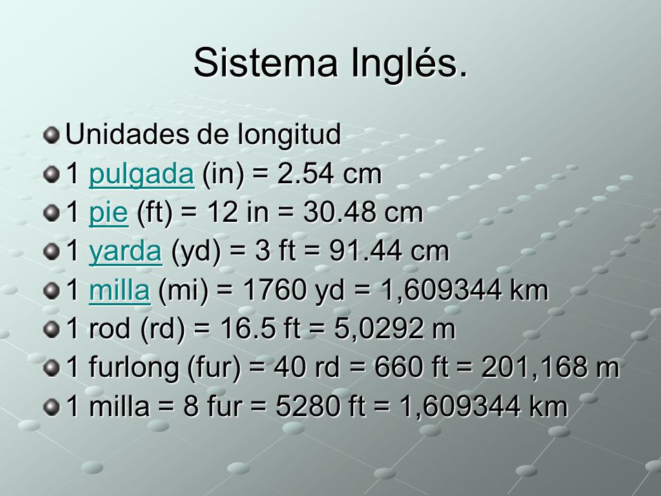 Sistema Inglés. Unidades de longitud 1 pulgada (in) = 2.54 cm