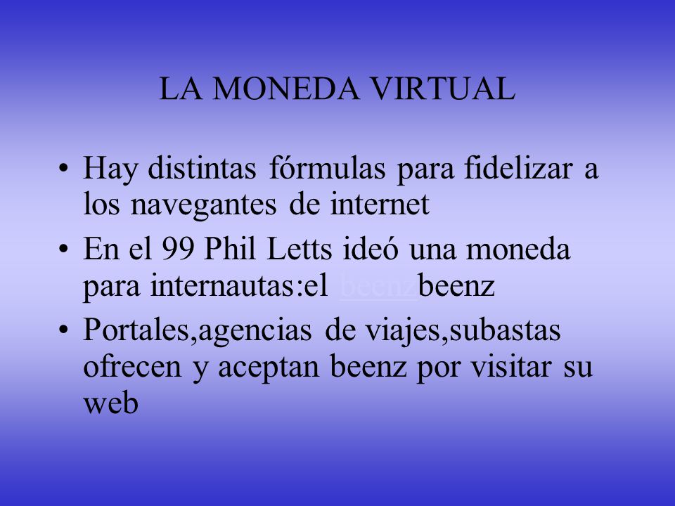 LA MONEDA VIRTUAL Hay distintas fórmulas para fidelizar a los navegantes de internet.