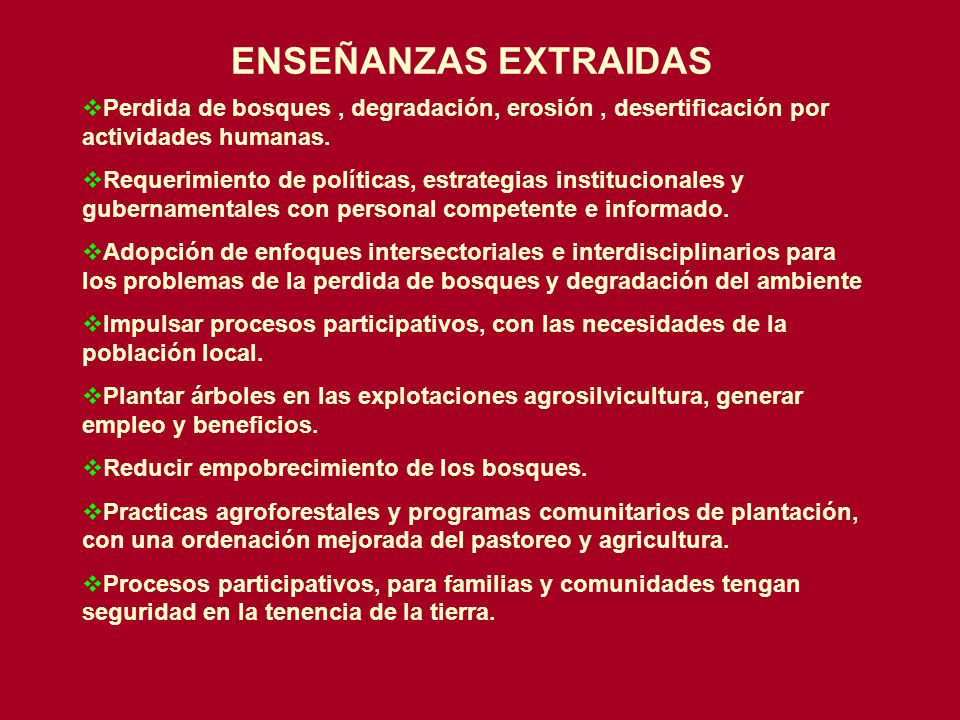 ENSEÑANZAS EXTRAIDAS Perdida de bosques , degradación, erosión , desertificación por actividades humanas.