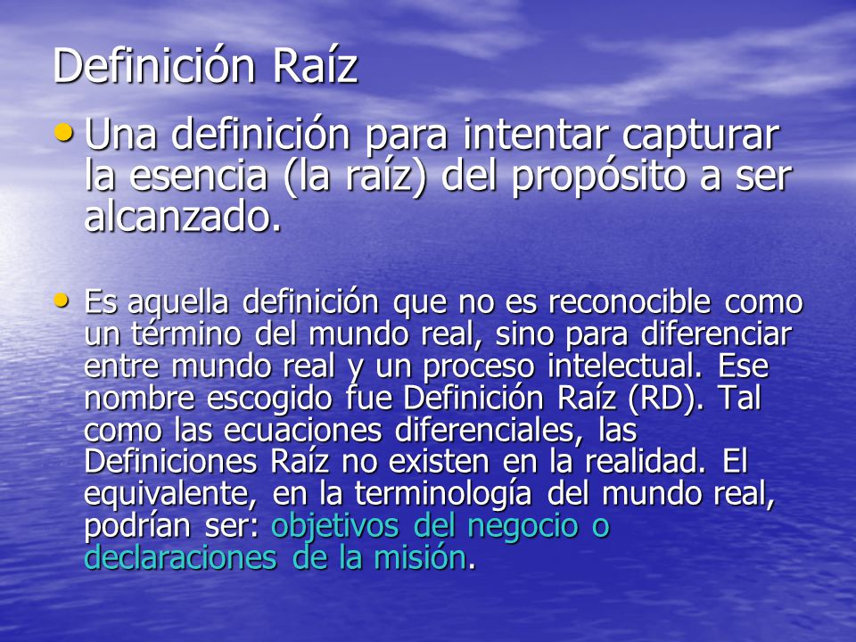 Definición Raíz Una definición para intentar capturar la esencia (la raíz) del propósito a ser alcanzado.