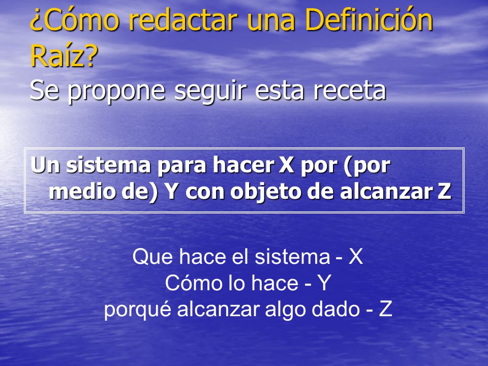 ¿Cómo redactar una Definición Raíz Se propone seguir esta receta