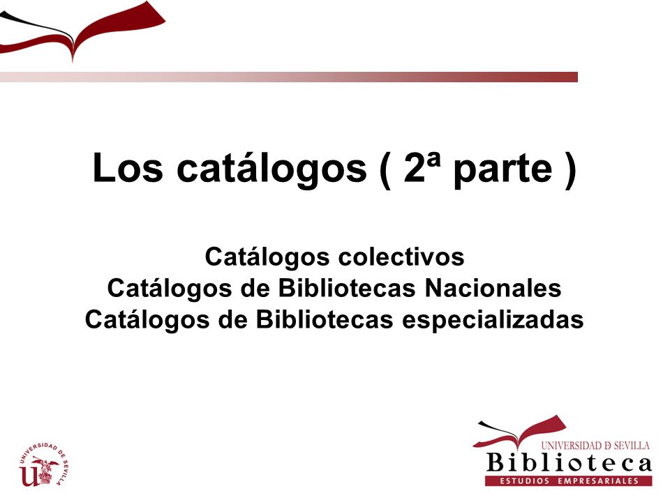 Los catálogos ( 2ª parte ) Catálogos colectivos Catálogos de Bibliotecas Nacionales Catálogos de Bibliotecas especializadas