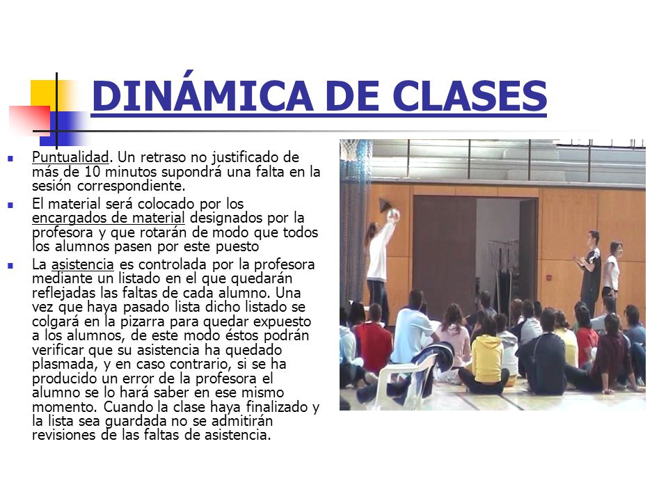 DINÁMICA DE CLASES Puntualidad. Un retraso no justificado de más de 10 minutos supondrá una falta en la sesión correspondiente.