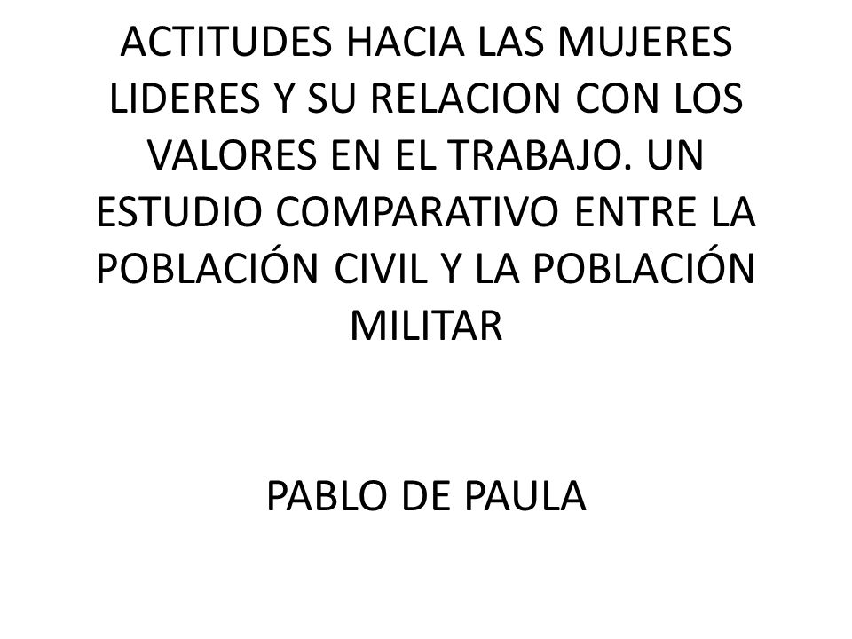 ACTITUDES HACIA LAS MUJERES LIDERES Y SU RELACION CON LOS VALORES EN EL TRABAJO.