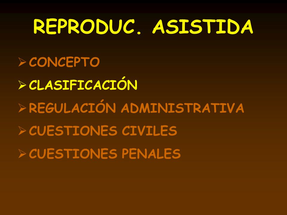 REPRODUC. ASISTIDA CONCEPTO CLASIFICACIÓN REGULACIÓN ADMINISTRATIVA