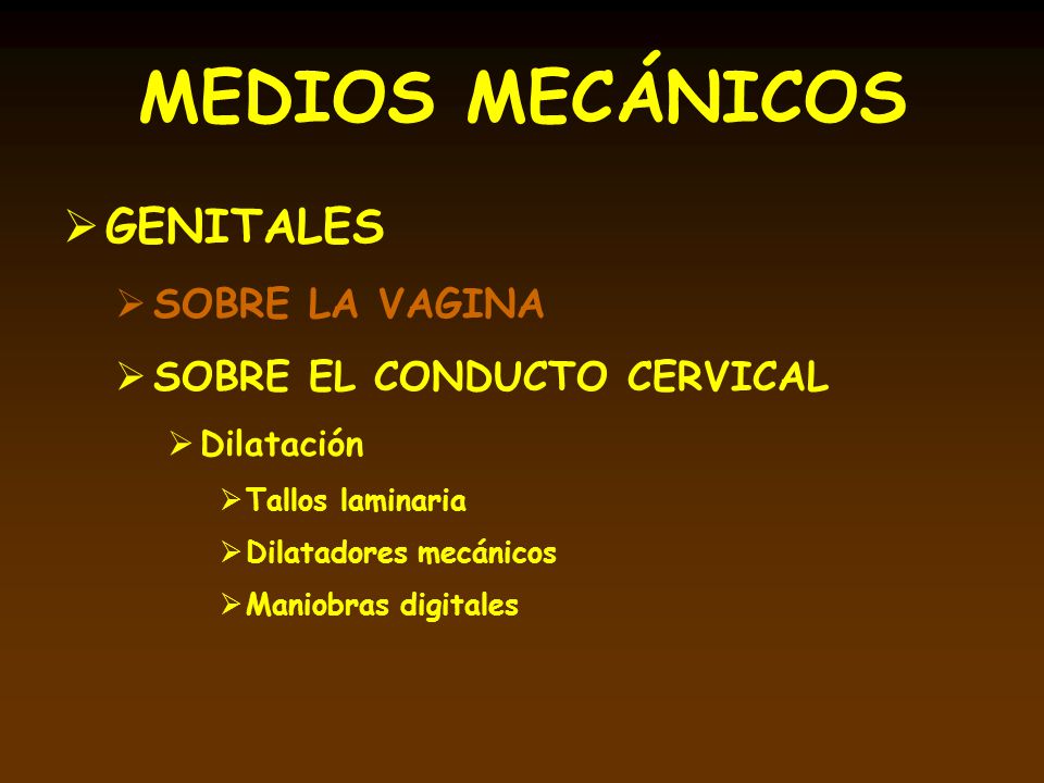 MEDIOS MECÁNICOS GENITALES SOBRE LA VAGINA SOBRE EL CONDUCTO CERVICAL