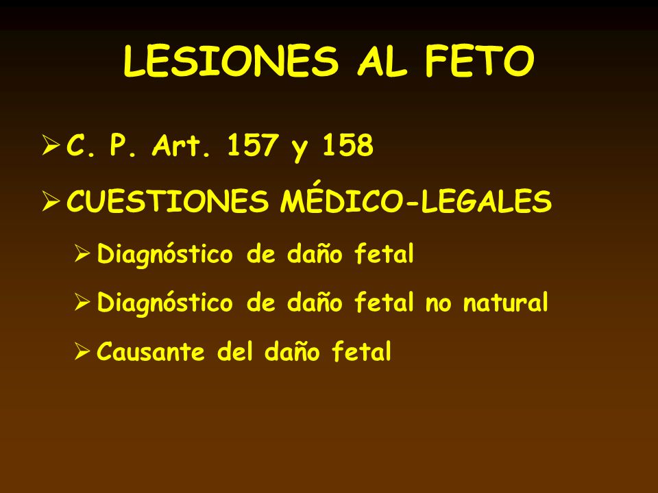 LESIONES AL FETO C. P. Art. 157 y 158 CUESTIONES MÉDICO-LEGALES