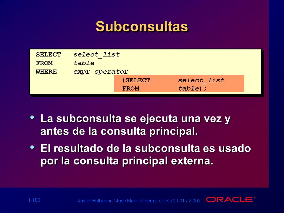 Subconsultas SELECT select_list. FROM table. WHERE expr operator. (SELECT select_list. FROM table);