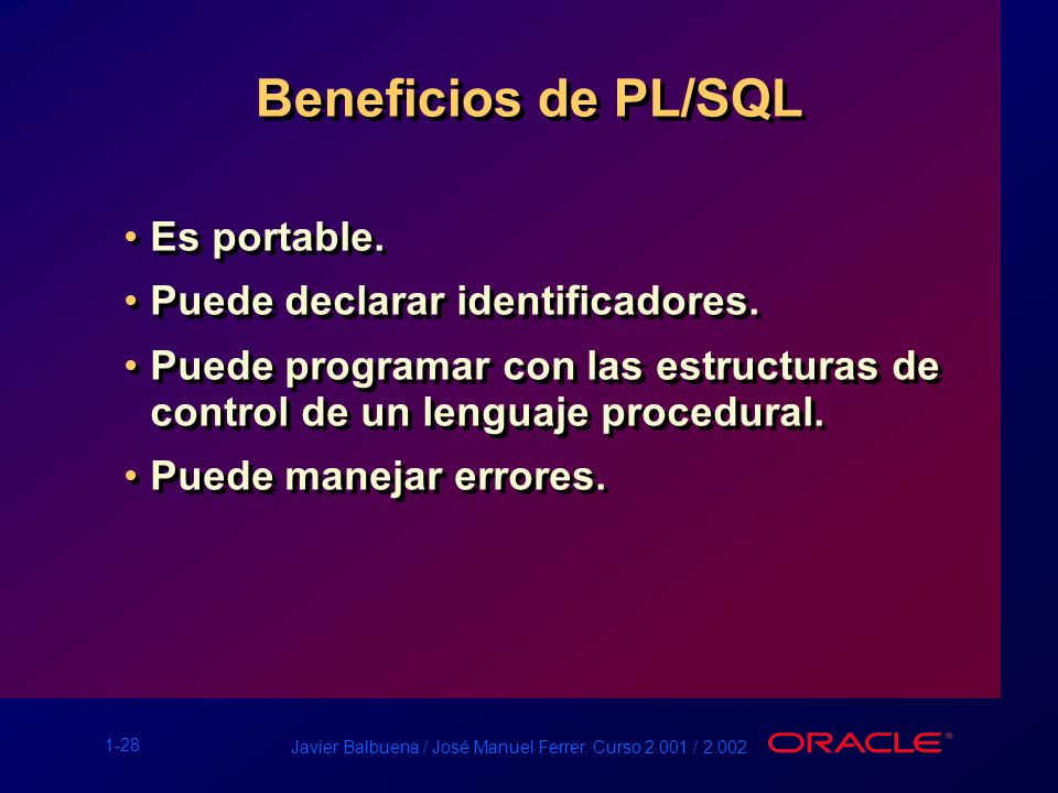 Beneficios de PL/SQL Es portable. Puede declarar identificadores.
