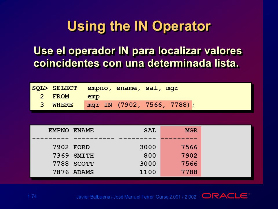 Using the IN Operator Use el operador IN para localizar valores coincidentes con una determinada lista.