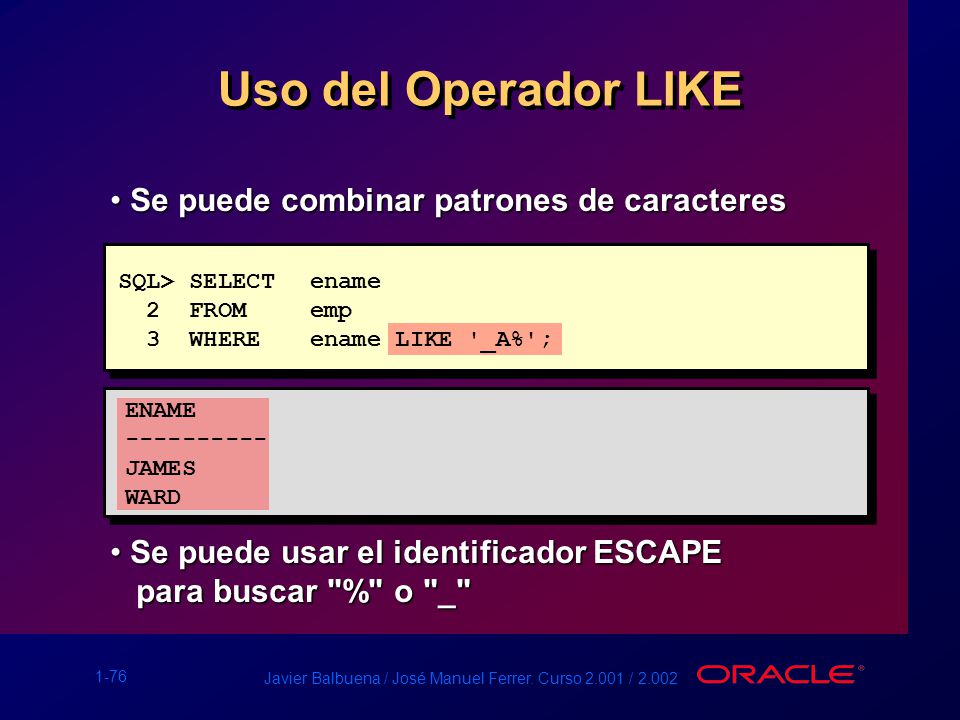 Uso del Operador LIKE Se puede combinar patrones de caracteres