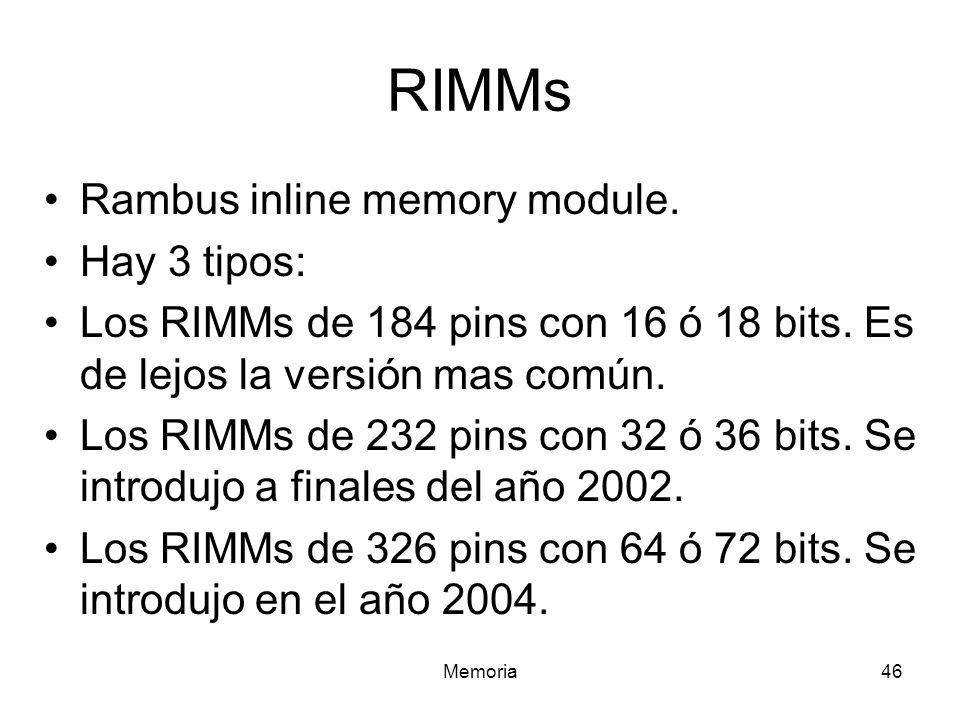 RIMMs Rambus inline memory module. Hay 3 tipos: