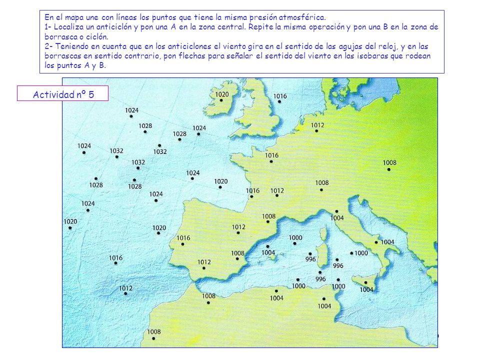 En el mapa une con líneas los puntos que tiene la misma presión atmosférica.