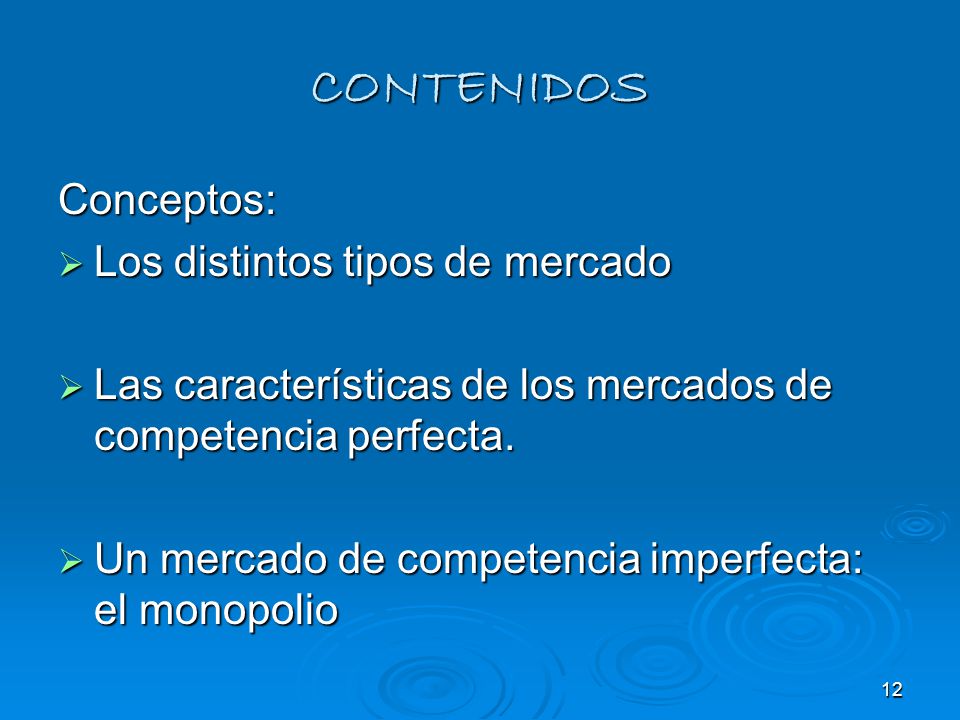 CONTENIDOS Conceptos: Los distintos tipos de mercado