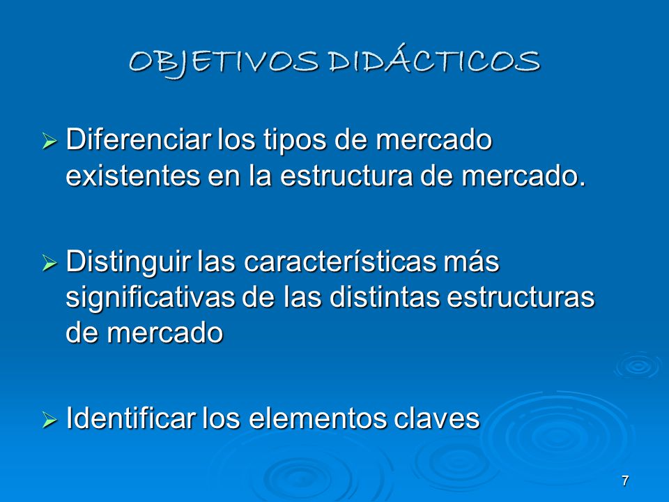 OBJETIVOS DIDÁCTICOS Diferenciar los tipos de mercado existentes en la estructura de mercado.