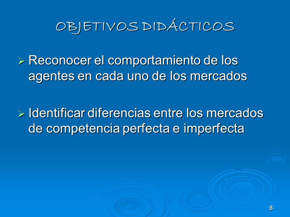 OBJETIVOS DIDÁCTICOS Reconocer el comportamiento de los agentes en cada uno de los mercados.