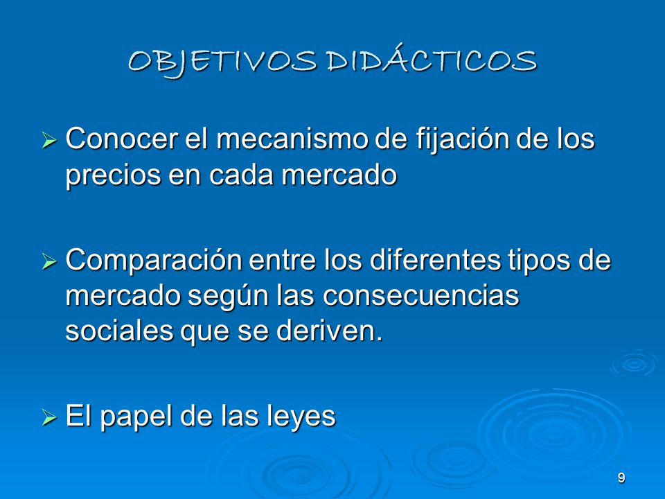 OBJETIVOS DIDÁCTICOS Conocer el mecanismo de fijación de los precios en cada mercado.