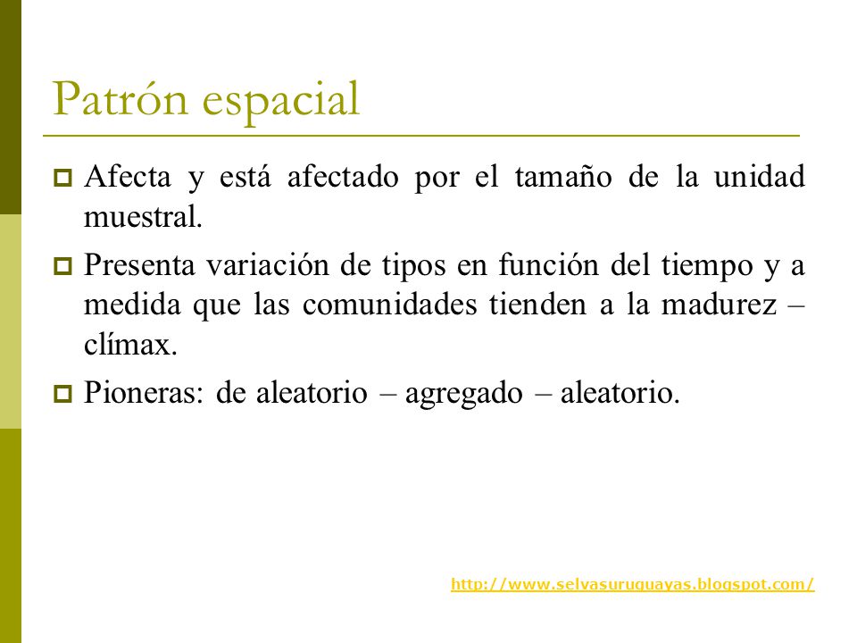 Patrón espacial Afecta y está afectado por el tamaño de la unidad muestral.