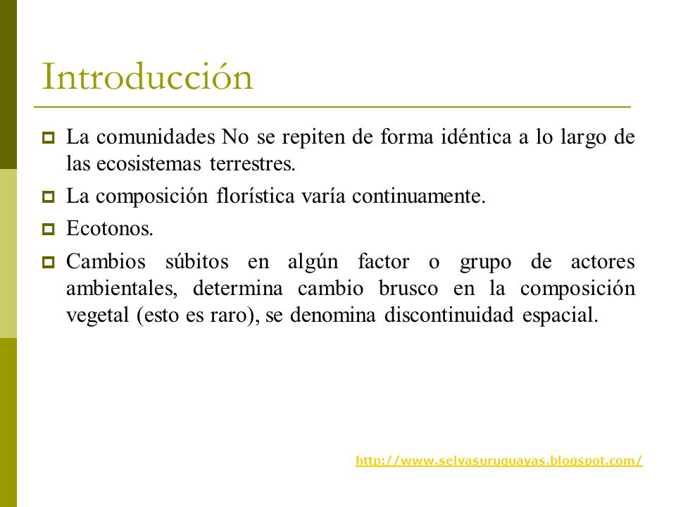 Introducción La comunidades No se repiten de forma idéntica a lo largo de las ecosistemas terrestres.