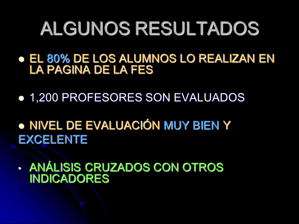 ALGUNOS RESULTADOS EL 80% DE LOS ALUMNOS LO REALIZAN EN LA PAGINA DE LA FES. 1,200 PROFESORES SON EVALUADOS.