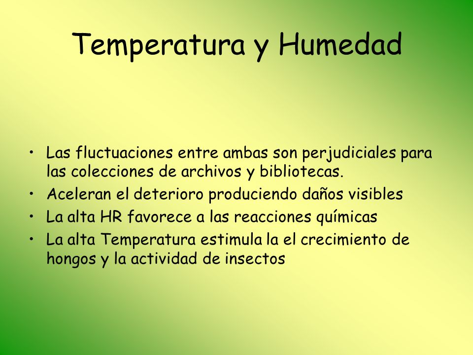 Temperatura y Humedad Las fluctuaciones entre ambas son perjudiciales para las colecciones de archivos y bibliotecas.