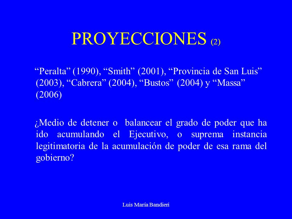PROYECCIONES (2) Peralta (1990), Smith (2001), Provincia de San Luis (2003), Cabrera (2004), Bustos (2004) y Massa (2006)