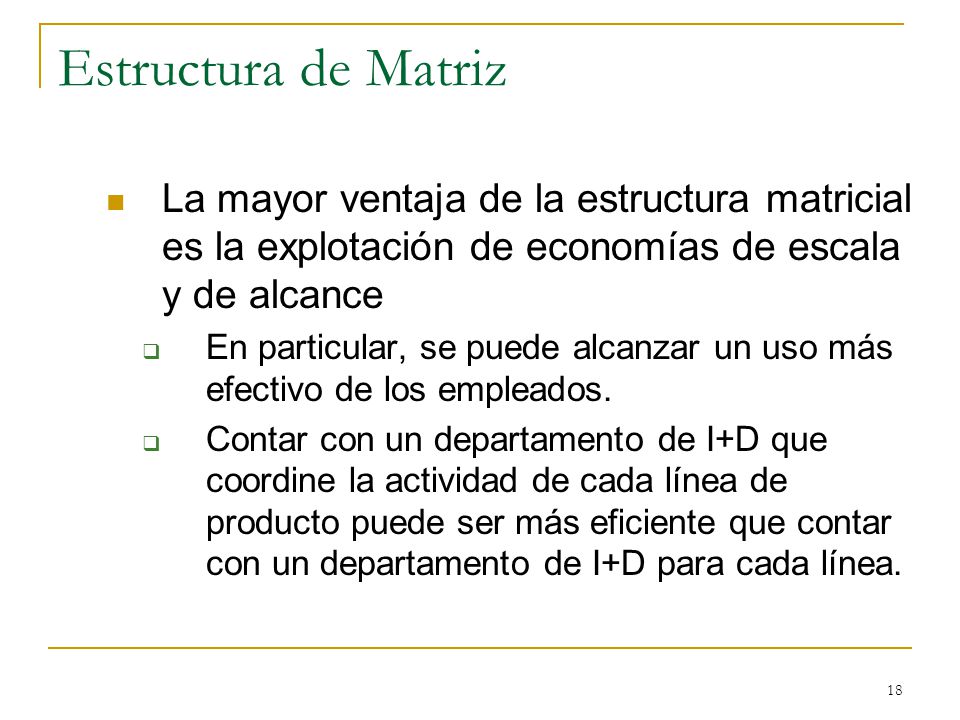 Estructura de Matriz La mayor ventaja de la estructura matricial es la explotación de economías de escala y de alcance.