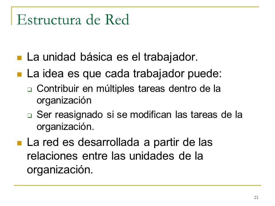 Estructura de Red La unidad básica es el trabajador.
