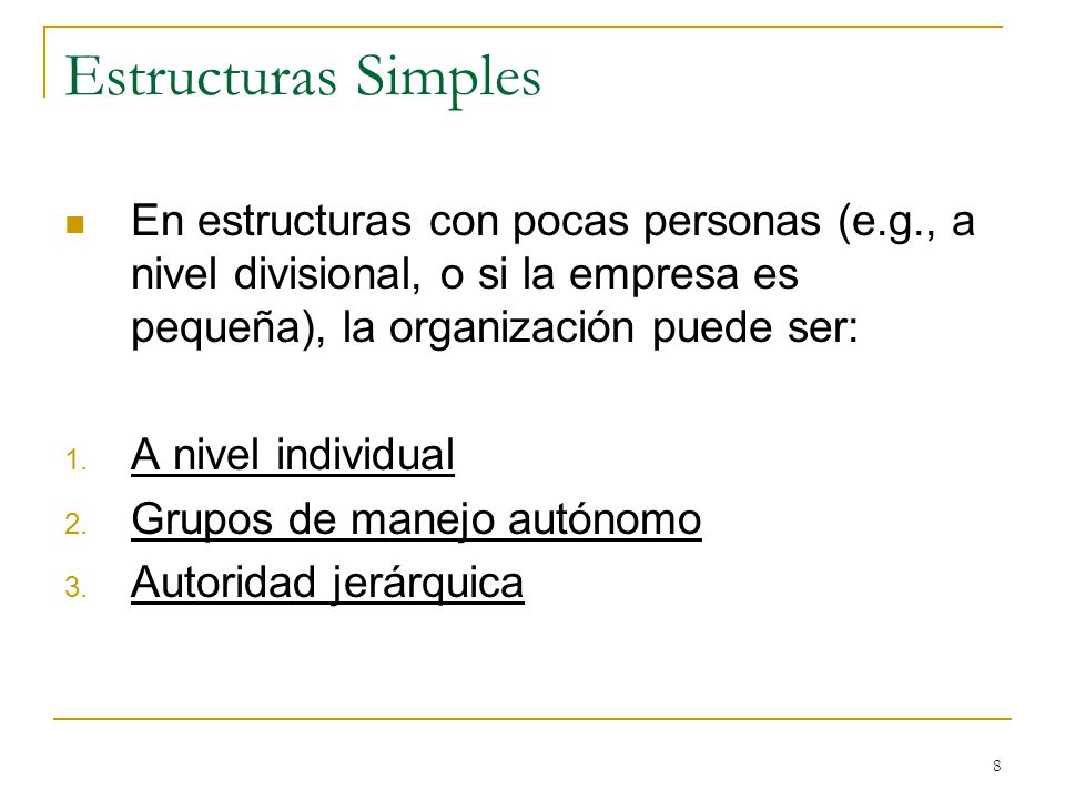 Estructuras Simples En estructuras con pocas personas (e.g., a nivel divisional, o si la empresa es pequeña), la organización puede ser: