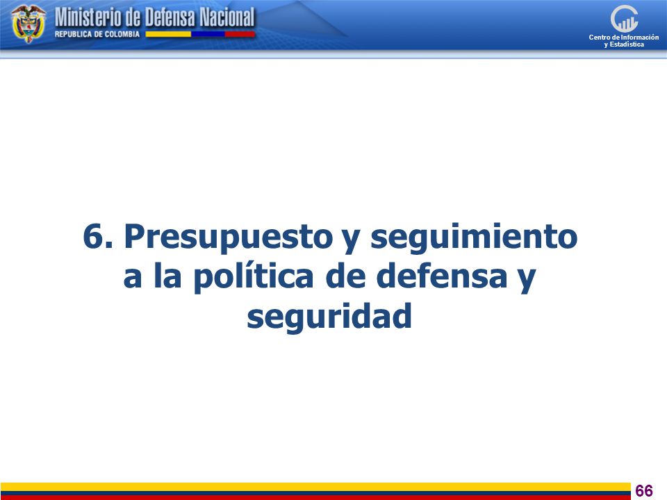 6. Presupuesto y seguimiento a la política de defensa y seguridad