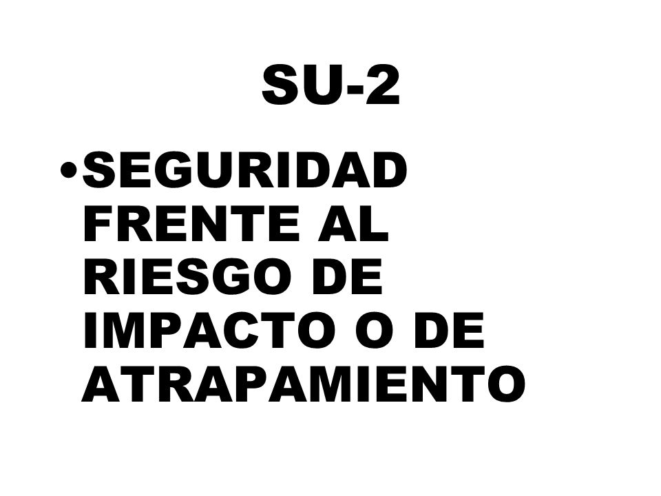 SU-2 SEGURIDAD FRENTE AL RIESGO DE IMPACTO O DE ATRAPAMIENTO