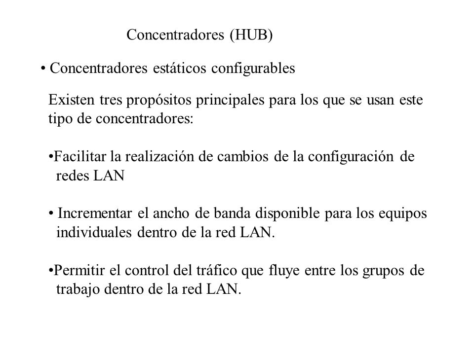 Concentradores (HUB) Concentradores estáticos configurables. Existen tres propósitos principales para los que se usan este.