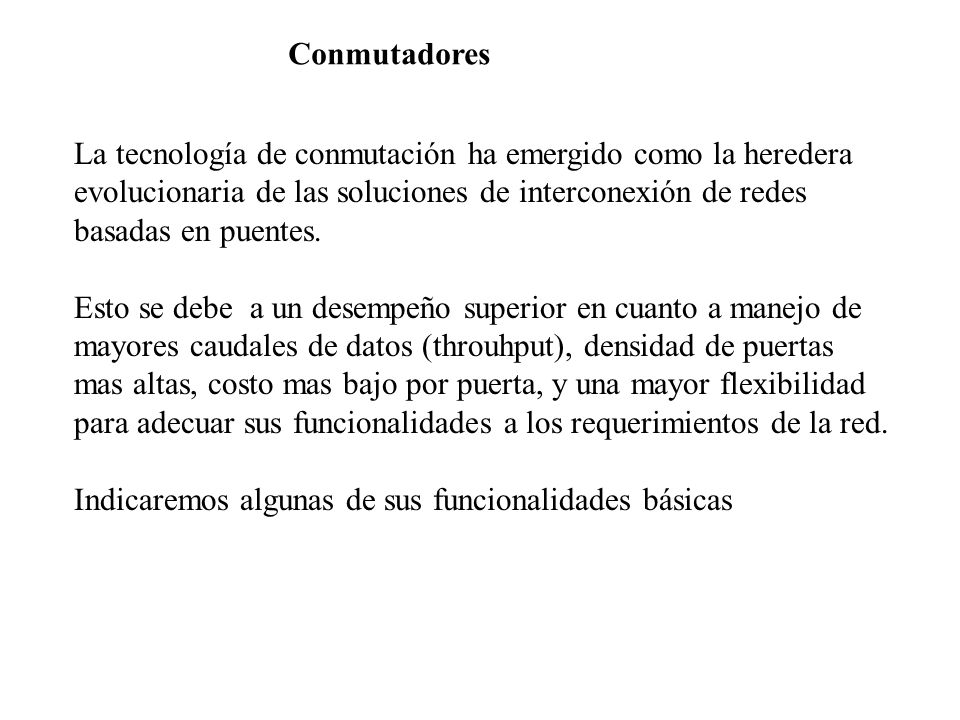 Conmutadores La tecnología de conmutación ha emergido como la heredera. evolucionaria de las soluciones de interconexión de redes.