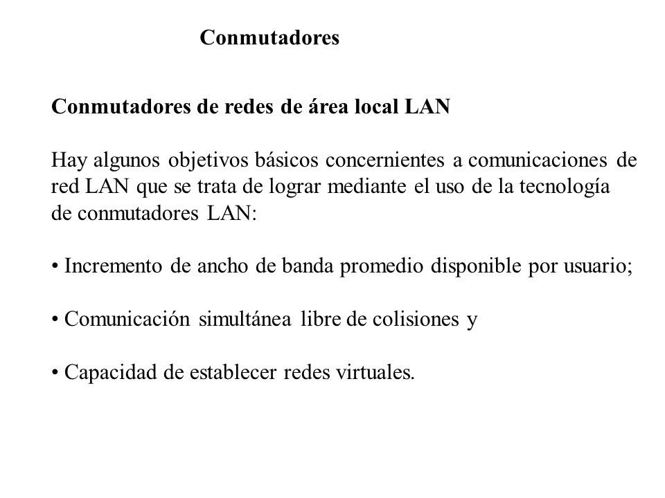 Conmutadores Conmutadores de redes de área local LAN. Hay algunos objetivos básicos concernientes a comunicaciones de.