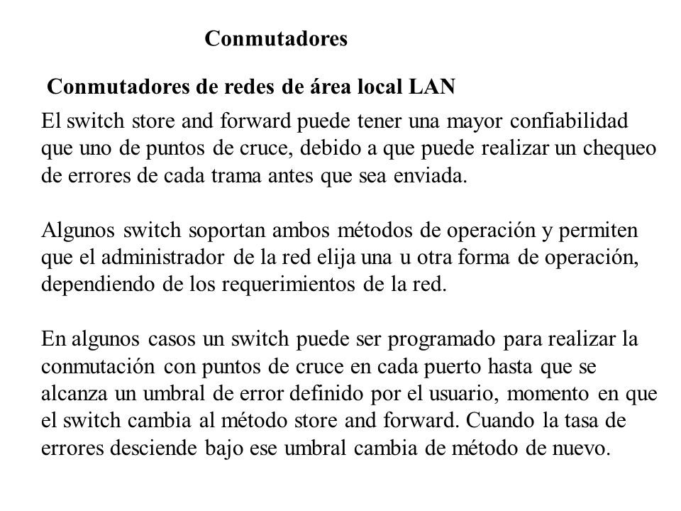 Conmutadores Conmutadores de redes de área local LAN. El switch store and forward puede tener una mayor confiabilidad.