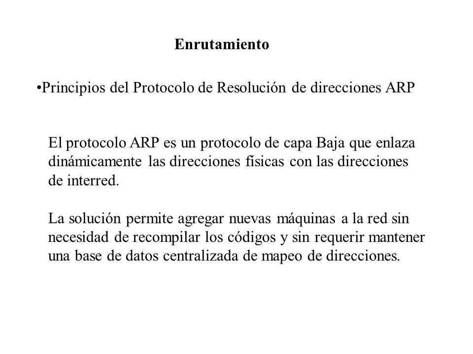 Enrutamiento Principios del Protocolo de Resolución de direcciones ARP. El protocolo ARP es un protocolo de capa Baja que enlaza.