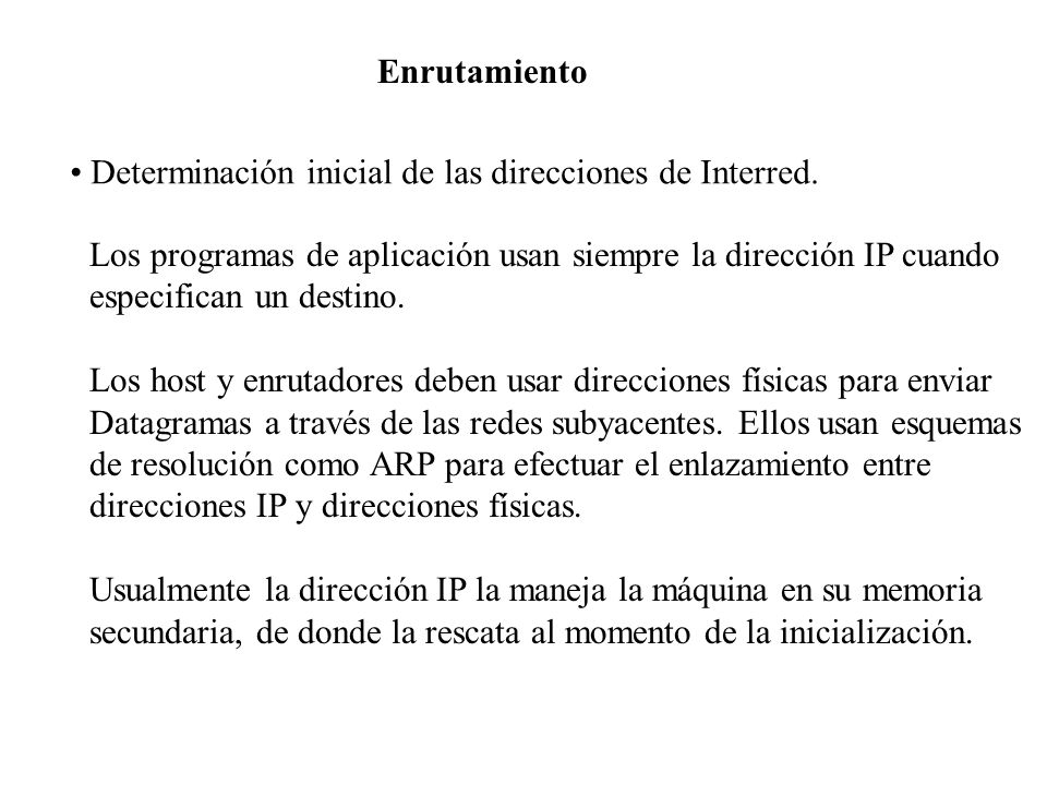 Enrutamiento Determinación inicial de las direcciones de Interred. Los programas de aplicación usan siempre la dirección IP cuando.