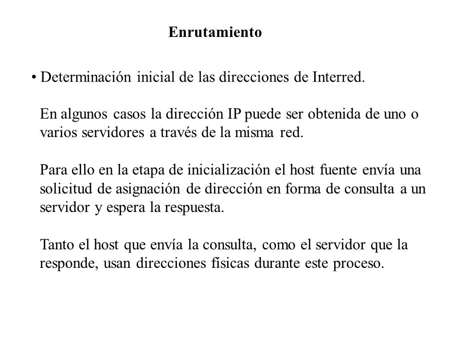 Enrutamiento Determinación inicial de las direcciones de Interred. En algunos casos la dirección IP puede ser obtenida de uno o.