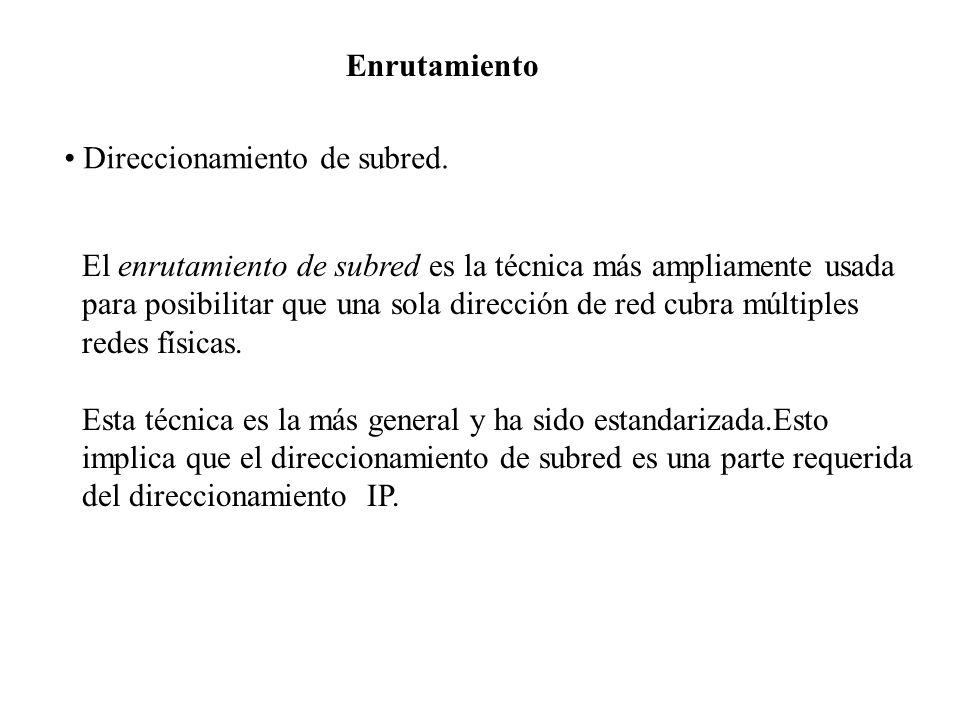 Enrutamiento Direccionamiento de subred. El enrutamiento de subred es la técnica más ampliamente usada.