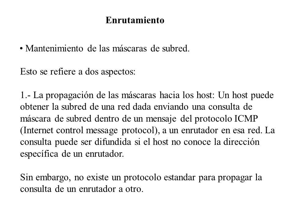 Enrutamiento Mantenimiento de las máscaras de subred. Esto se refiere a dos aspectos: