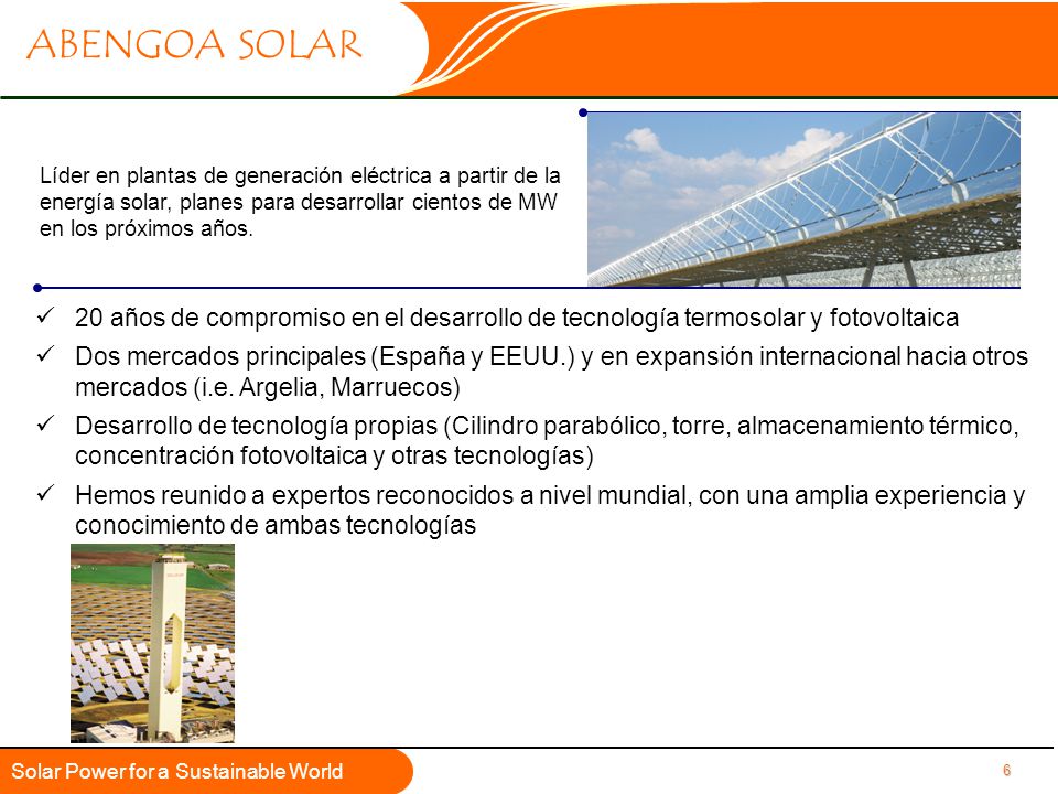 Líder en plantas de generación eléctrica a partir de la energía solar, planes para desarrollar cientos de MW en los próximos años.