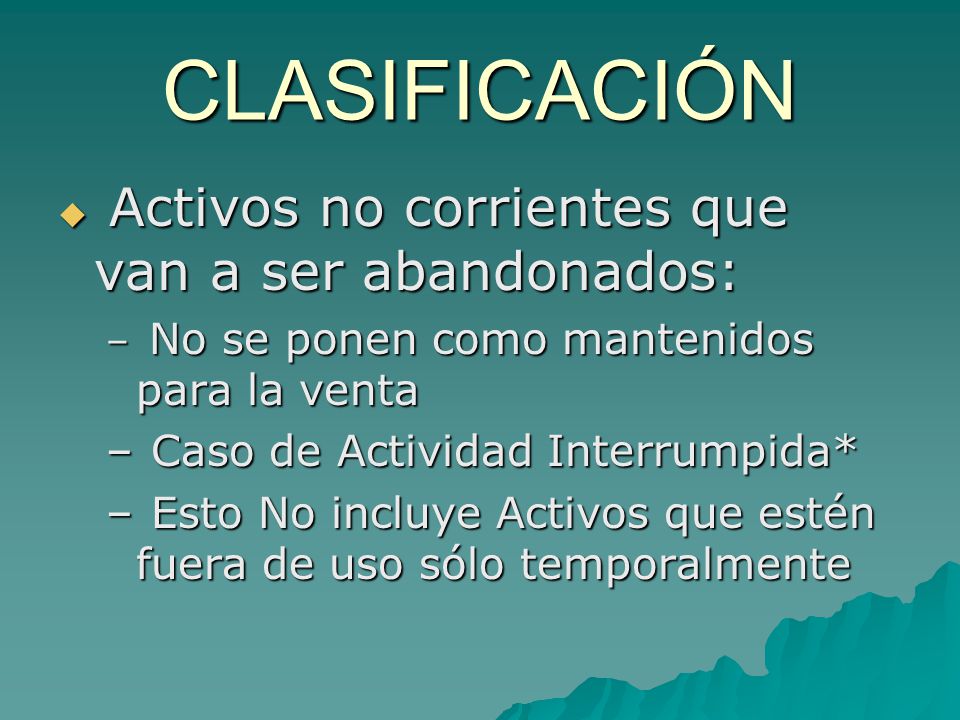 CLASIFICACIÓN Activos no corrientes que van a ser abandonados: