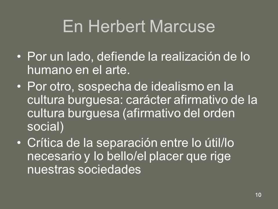 En Herbert Marcuse Por un lado, defiende la realización de lo humano en el arte.