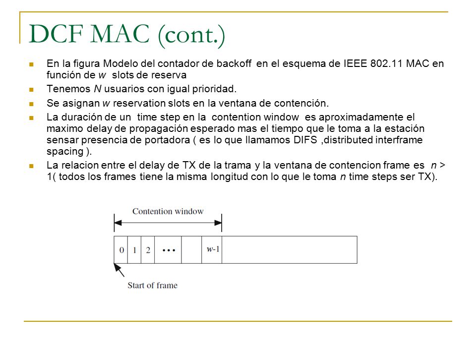 DCF MAC (cont.) En la figura Modelo del contador de backoff en el esquema de IEEE MAC en función de w slots de reserva.