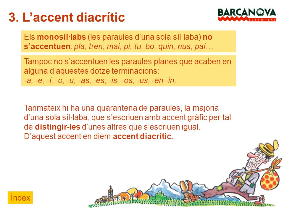 3. L’accent diacrític Els monosíl·labs (les paraules d’una sola síl·laba) no. s’accentuen: pla, tren, mai, pi, tu, bo, quin, nus, pal…